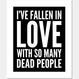 I've Fallen In Love With So Many Dead People Posters and Art